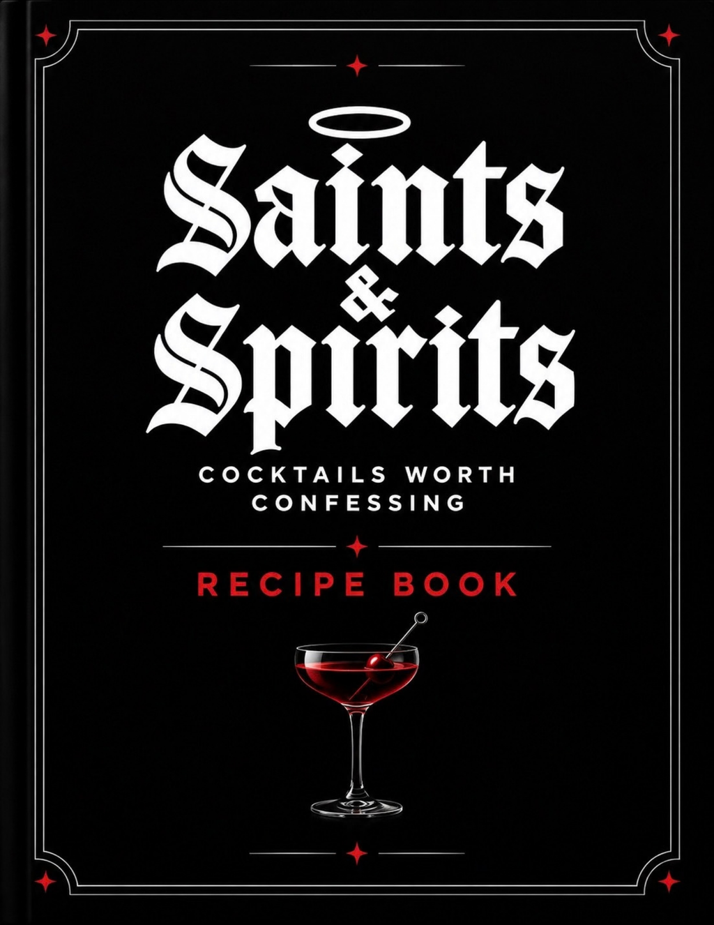 Saints & Spirits Recipe Book: 25 Original Craft Cocktails