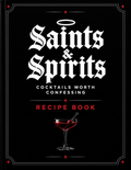 Saints & Spirits Recipe Book: 25 Original Craft Cocktails