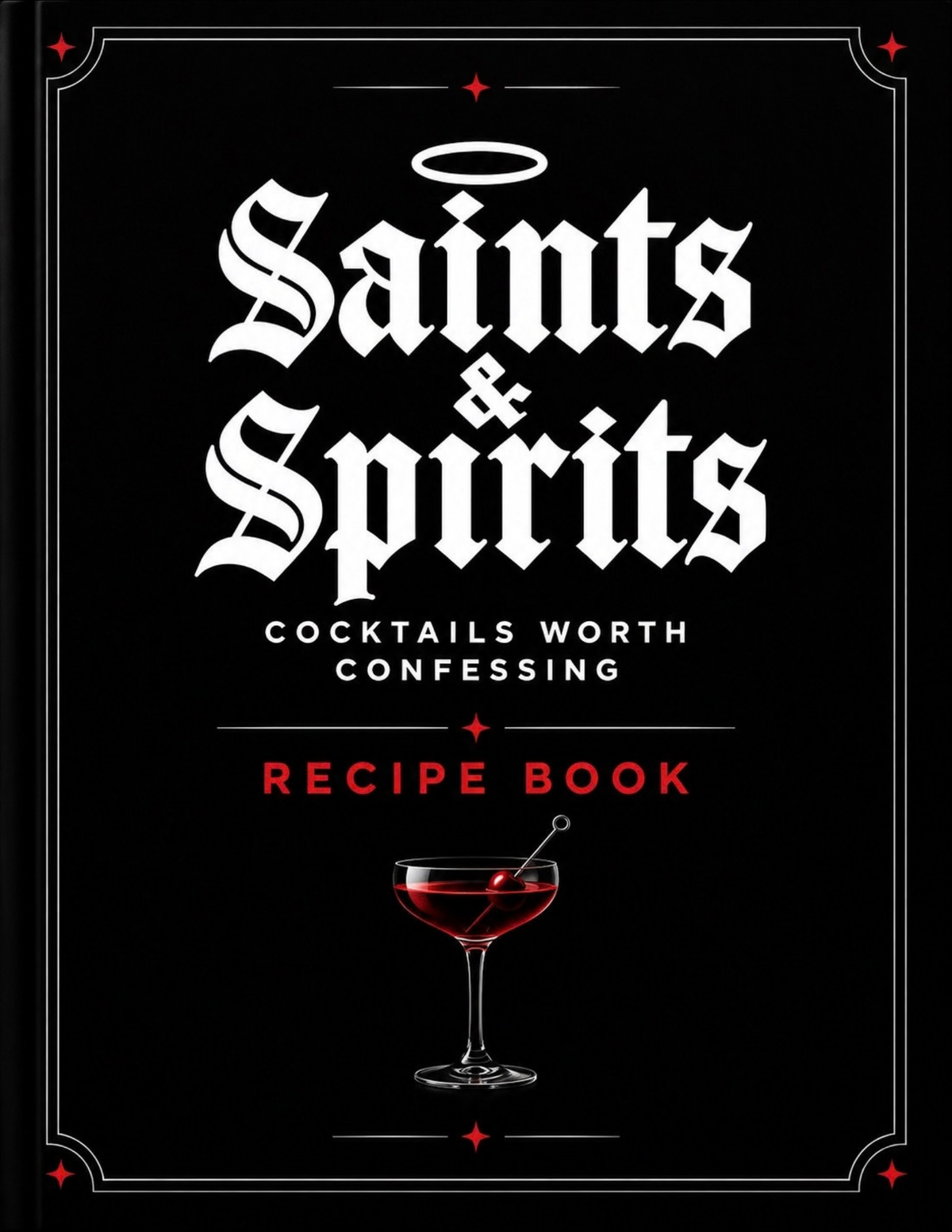 Saints & Spirits Recipe Book: 25 Original Craft Cocktails